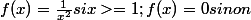 f(x)= \frac{1}{x^{2}} si x >= 1 ; f(x) = 0 sinon